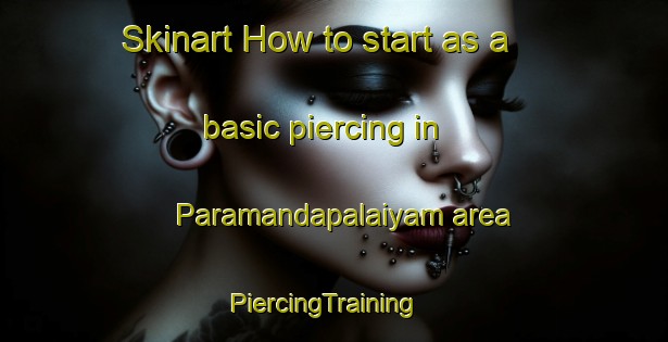 Skinart How to start as a basic piercing in Paramandapalaiyam area | PiercingTraining | PiercingClasses | SkinartTraining-India
