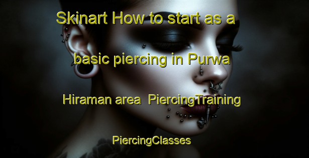 Skinart How to start as a basic piercing in Purwa Hiraman area | PiercingTraining | PiercingClasses | SkinartTraining-India
