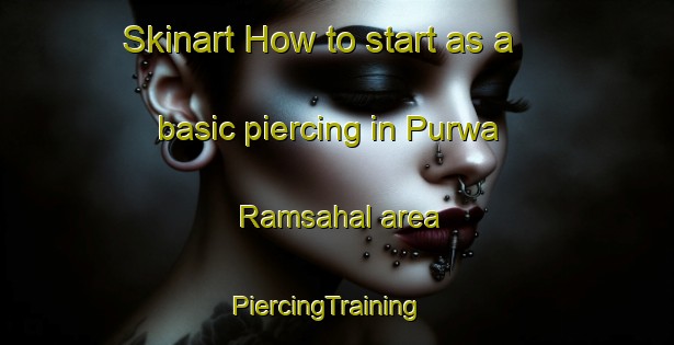 Skinart How to start as a basic piercing in Purwa Ramsahal area | PiercingTraining | PiercingClasses | SkinartTraining-India