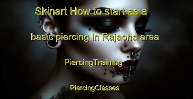 Skinart How to start as a basic piercing in Rajaona area | PiercingTraining | PiercingClasses | SkinartTraining-India