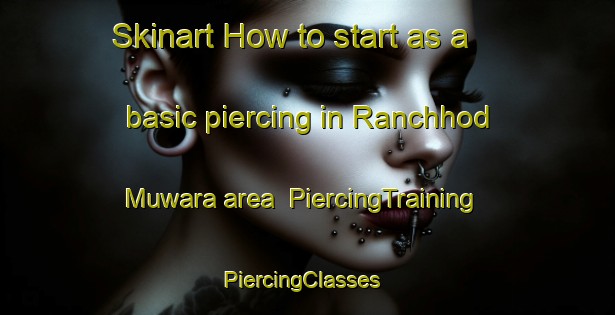 Skinart How to start as a basic piercing in Ranchhod Muwara area | PiercingTraining | PiercingClasses | SkinartTraining-India