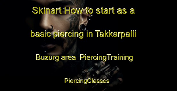 Skinart How to start as a basic piercing in Takkarpalli Buzurg area | PiercingTraining | PiercingClasses | SkinartTraining-India