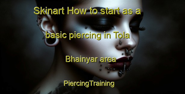 Skinart How to start as a basic piercing in Tola Bhainyar area | PiercingTraining | PiercingClasses | SkinartTraining-India