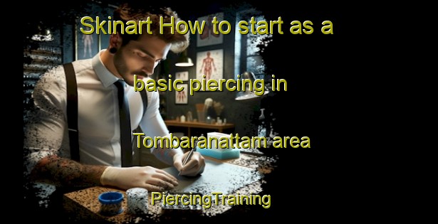 Skinart How to start as a basic piercing in Tombaranattam area | PiercingTraining | PiercingClasses | SkinartTraining-India