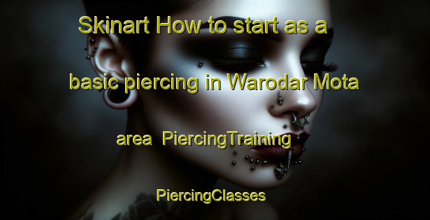 Skinart How to start as a basic piercing in Warodar Mota area | PiercingTraining | PiercingClasses | SkinartTraining-India