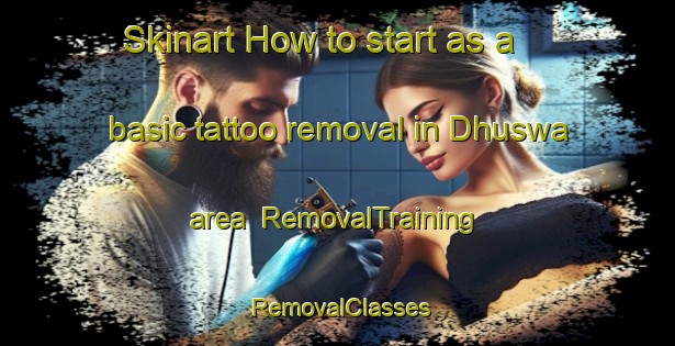 Skinart How to start as a basic tattoo removal in Dhuswa area | RemovalTraining | RemovalClasses | SkinartTraining-India