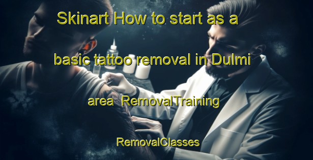 Skinart How to start as a basic tattoo removal in Dulmi area | RemovalTraining | RemovalClasses | SkinartTraining-India