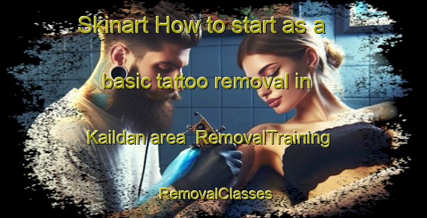 Skinart How to start as a basic tattoo removal in Kaildan area | RemovalTraining | RemovalClasses | SkinartTraining-India