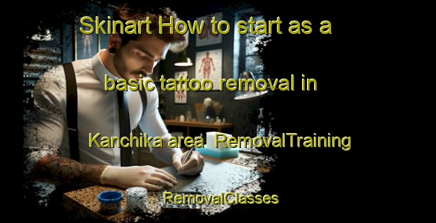 Skinart How to start as a basic tattoo removal in Kanchika area | RemovalTraining | RemovalClasses | SkinartTraining-India