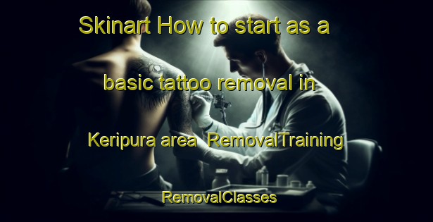 Skinart How to start as a basic tattoo removal in Keripura area | RemovalTraining | RemovalClasses | SkinartTraining-India