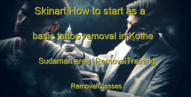 Skinart How to start as a basic tattoo removal in Kothe Sudaman area | RemovalTraining | RemovalClasses | SkinartTraining-India