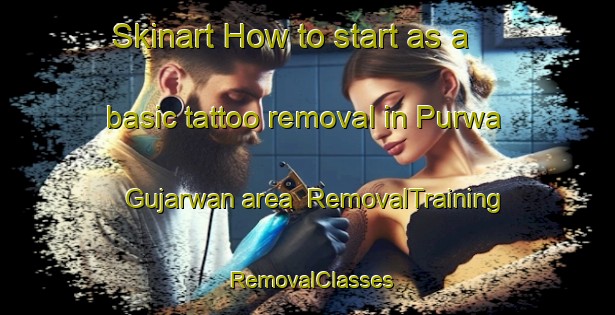 Skinart How to start as a basic tattoo removal in Purwa Gujarwan area | RemovalTraining | RemovalClasses | SkinartTraining-India