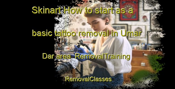 Skinart How to start as a basic tattoo removal in Umar Dar area | RemovalTraining | RemovalClasses | SkinartTraining-India