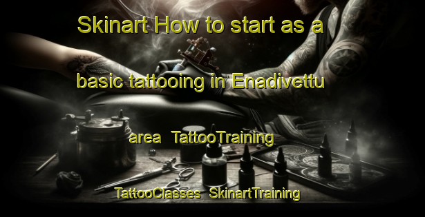 Skinart How to start as a basic tattooing in Enadivettu area | TattooTraining | TattooClasses | SkinartTraining-India
