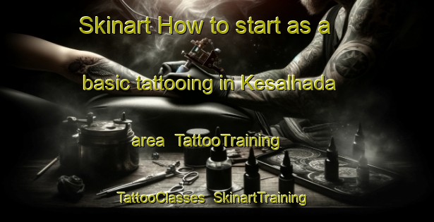 Skinart How to start as a basic tattooing in Kesalhada area | TattooTraining | TattooClasses | SkinartTraining-India