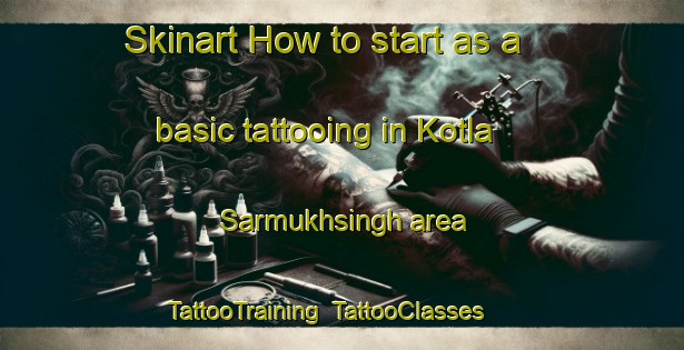 Skinart How to start as a basic tattooing in Kotla Sarmukhsingh area | TattooTraining | TattooClasses | SkinartTraining-India