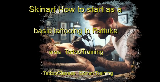 Skinart How to start as a basic tattooing in Pattuka area | TattooTraining | TattooClasses | SkinartTraining-India