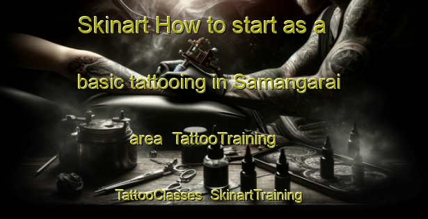 Skinart How to start as a basic tattooing in Samangarai area | TattooTraining | TattooClasses | SkinartTraining-India
