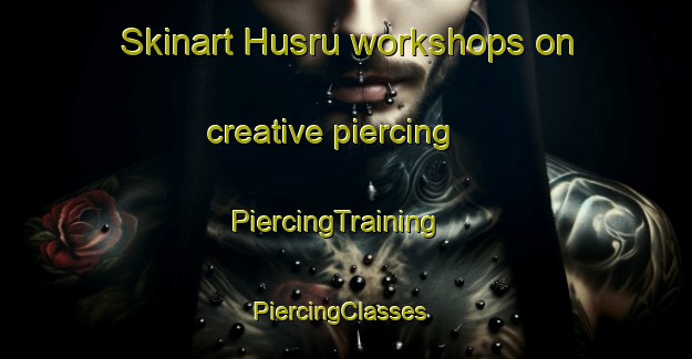 Skinart Husru workshops on creative piercing | PiercingTraining | PiercingClasses | SkinartTraining-India