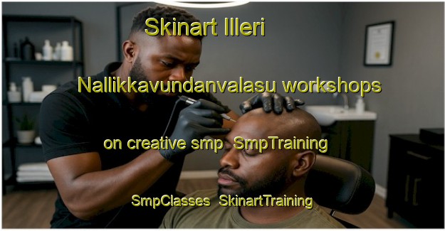 Skinart Illeri Nallikkavundanvalasu workshops on creative smp | SmpTraining | SmpClasses | SkinartTraining-India
