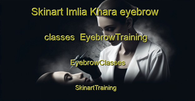 Skinart Imlia Khara eyebrow classes | EyebrowTraining | EyebrowClasses | SkinartTraining-India