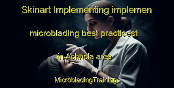 Skinart Implementing implemen microblading best practicest in Achhola area | #MicrobladingTraining #MicrobladingClasses #SkinartTraining-India