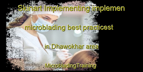 Skinart Implementing implemen microblading best practicest in Dhawokhar area | #MicrobladingTraining #MicrobladingClasses #SkinartTraining-India