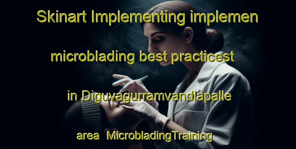 Skinart Implementing implemen microblading best practicest in Diguvagurramvandlapalle area | #MicrobladingTraining #MicrobladingClasses #SkinartTraining-India