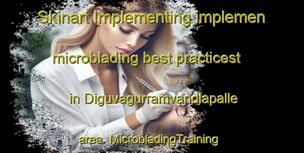 Skinart Implementing implemen microblading best practicest in Diguvagurramvandlapalle area | #MicrobladingTraining #MicrobladingClasses #SkinartTraining-India