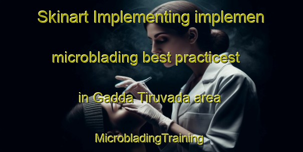 Skinart Implementing implemen microblading best practicest in Gadda Tiruvada area | #MicrobladingTraining #MicrobladingClasses #SkinartTraining-India