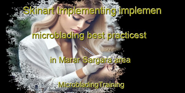 Skinart Implementing implemen microblading best practicest in Marar Sargara area | #MicrobladingTraining #MicrobladingClasses #SkinartTraining-India