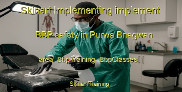 Skinart Implementing implement BBP safety in Purwa Bnagwan area | BbpTraining | BbpClasses | SkinartTraining-India