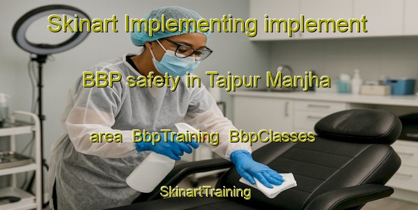 Skinart Implementing implement BBP safety in Tajpur Manjha area | BbpTraining | BbpClasses | SkinartTraining-India