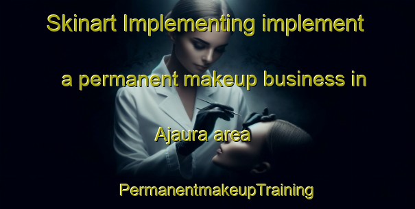 Skinart Implementing implement a permanent makeup business in Ajaura area | #PermanentmakeupTraining #PermanentmakeupClasses #SkinartTraining-India