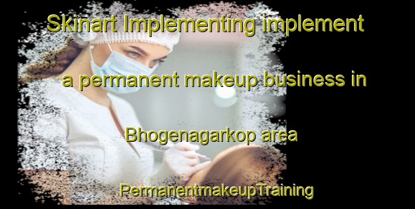 Skinart Implementing implement a permanent makeup business in Bhogenagarkop area | #PermanentmakeupTraining #PermanentmakeupClasses #SkinartTraining-India