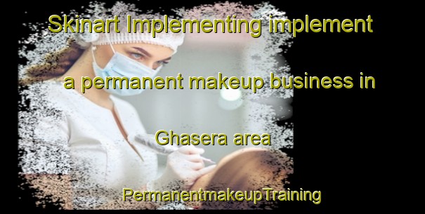 Skinart Implementing implement a permanent makeup business in Ghasera area | #PermanentmakeupTraining #PermanentmakeupClasses #SkinartTraining-India