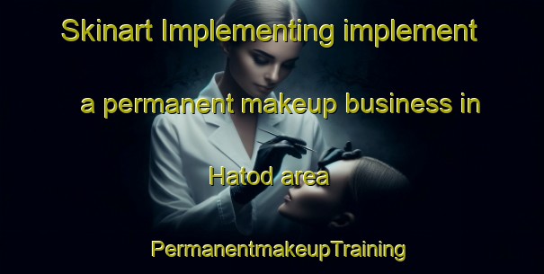 Skinart Implementing implement a permanent makeup business in Hatod area | PermanentmakeupTraining | PermanentmakeupClasses | SkinartTraining-India