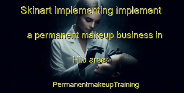 Skinart Implementing implement a permanent makeup business in Hilu area | #PermanentmakeupTraining #PermanentmakeupClasses #SkinartTraining-India