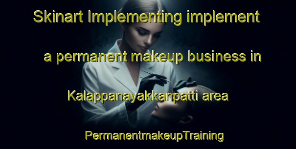 Skinart Implementing implement a permanent makeup business in Kalappanayakkanpatti area | #PermanentmakeupTraining #PermanentmakeupClasses #SkinartTraining-India