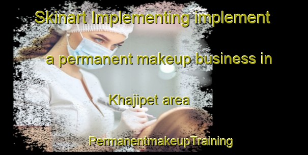 Skinart Implementing implement a permanent makeup business in Khajipet area | #PermanentmakeupTraining #PermanentmakeupClasses #SkinartTraining-India