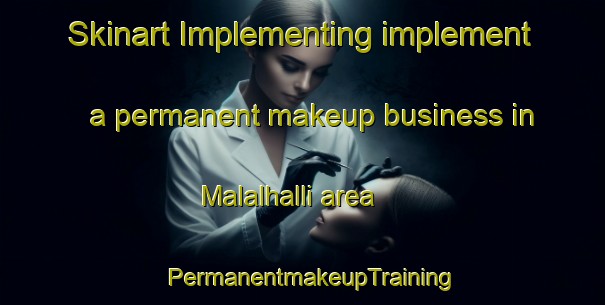Skinart Implementing implement a permanent makeup business in Malalhalli area | PermanentmakeupTraining | PermanentmakeupClasses | SkinartTraining-India