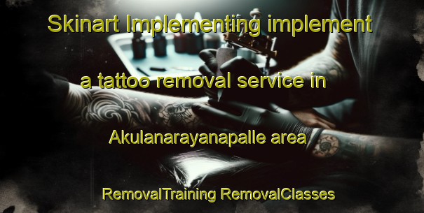 Skinart Implementing implement a tattoo removal service in Akulanarayanapalle area | #RemovalTraining #RemovalClasses #SkinartTraining-India