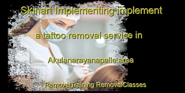 Skinart Implementing implement a tattoo removal service in Akulanarayanapalle area | #RemovalTraining #RemovalClasses #SkinartTraining-India