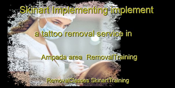 Skinart Implementing implement a tattoo removal service in Ampada area | #RemovalTraining #RemovalClasses #SkinartTraining-India