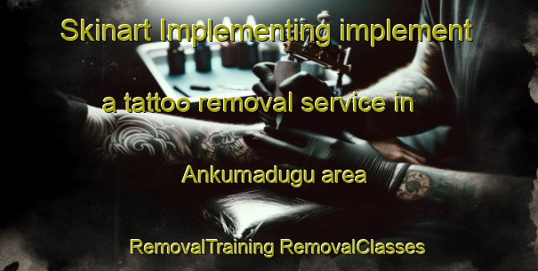 Skinart Implementing implement a tattoo removal service in Ankumadugu area | #RemovalTraining #RemovalClasses #SkinartTraining-India