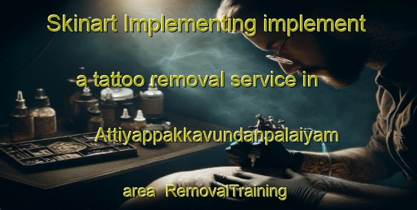 Skinart Implementing implement a tattoo removal service in Attiyappakkavundanpalaiyam area | RemovalTraining | RemovalClasses | SkinartTraining-India