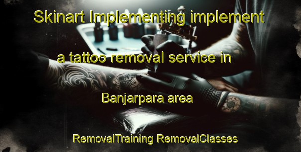 Skinart Implementing implement a tattoo removal service in Banjarpara area | #RemovalTraining #RemovalClasses #SkinartTraining-India