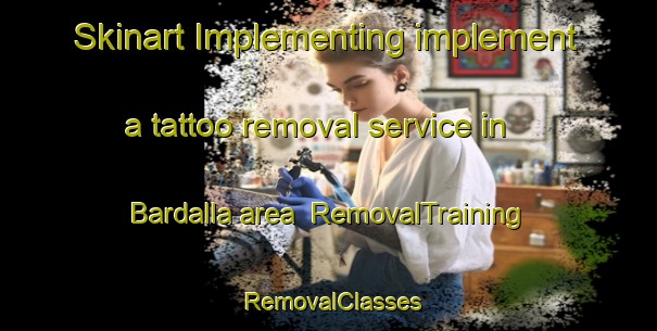 Skinart Implementing implement a tattoo removal service in Bardalla area | RemovalTraining | RemovalClasses | SkinartTraining-India