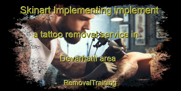 Skinart Implementing implement a tattoo removal service in Devarhatti area | RemovalTraining | RemovalClasses | SkinartTraining-India