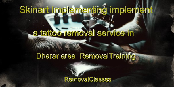 Skinart Implementing implement a tattoo removal service in Dharar area | RemovalTraining | RemovalClasses | SkinartTraining-India
